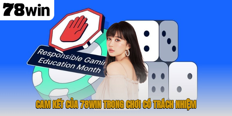 Cam kết của 78WIN trong chơi có trách nhiệm
