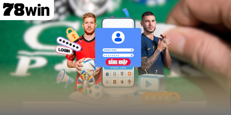 Yêu cầu bắt buộc trước khi đăng ký 78WIN