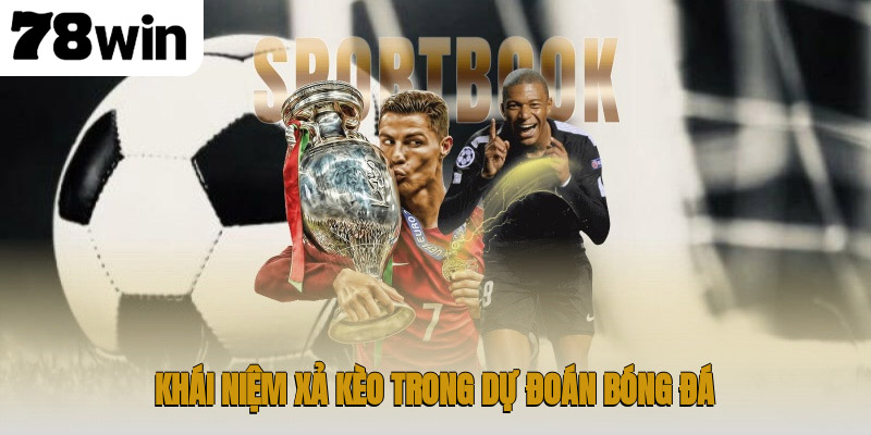 Khái niệm xả kèo là gì trong dự đoán bóng đá