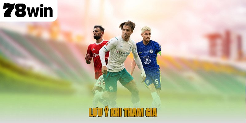 Lưu ý khi tham gia