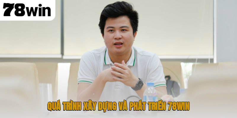 Quá trình xây dựng và phát triển 78WIN