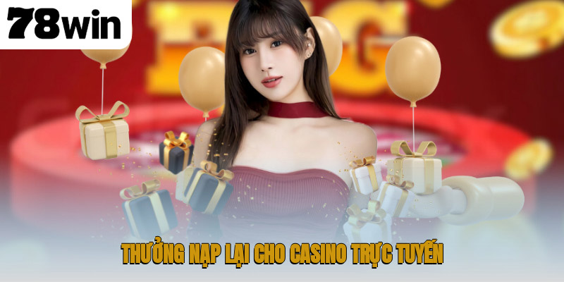 Thưởng nạp lại cho casino trực tuyến