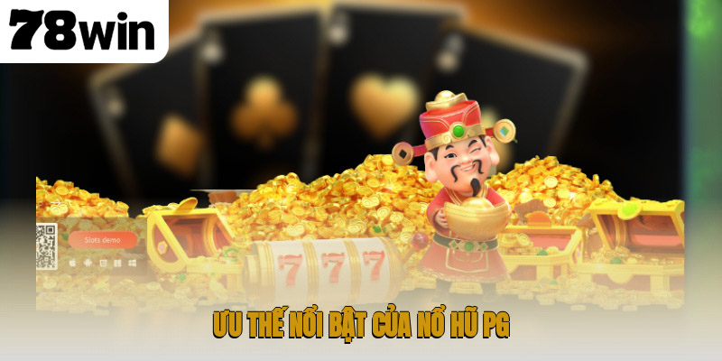 Ưu thế nổi bật của nổ hũ PG