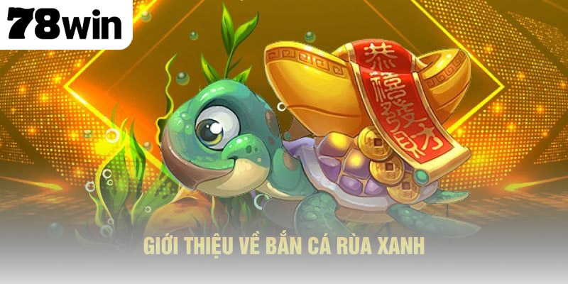 Bắn cá Rùa Xanh